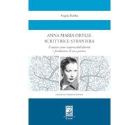 Anna Maria Ortese scrittrice straniera. Il nativo come scoperta dell'alterità e fondazione di una poetica (Civiltà letteraria d'Europa)