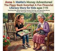 Anna & MeMe's Money Adventures! Book 1: The Piggy Bank Surprise - A Fun Financial Literacy Story for Kids: Teaching Kids Ages 7-11 About Earning, ... Wisely Through an Engaging Illustrated Tale