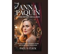 ANNA PAQUIN: Beyond Instinct and Illusion: The Evolution of a Magnetic Talent Who Defied Every Expectation