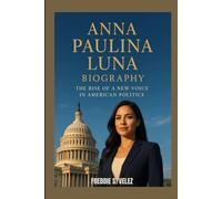ANNA PAULINA LUNA BIOGRAPHY : THE RISE OF A NEW VOICE IN AMERICAN POLITICS: FROM MILITARY SERVICE TO POLITICAL POWERHOUSE