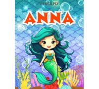 Anna: Personalized Coloring Book For Anna: Theme: Mermaid | Perfect Birthday Gift For Anna | Ages: 4-8 (Mermaid Coloring Book Present for Birthday, ... Halloween, Thanksgiving and All Occasions)