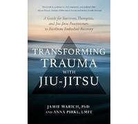 Anna Pirkl Jamie Marich Transforming Trauma with Jiu-Jitsu (Tapa blanda)