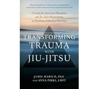 Anna Pirkl Jamie Marich Transforming Trauma with Jiu-Jitsu (Tapa blanda)