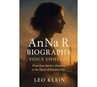 AnNa R Biography Voice Unheard: From East Berlin’s Shadows to the Heart of German Pop