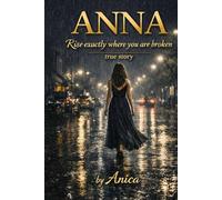 ANNA: Rise exactly where you are broken