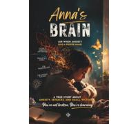 Anna’s Brain A True Story About Anxiety, Panic Attacks and Learning to Breathe Again: Mental Health Story with Practical Tools: Affirmations, Breathing Techniques and Recovery Guide