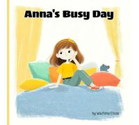 Anna’s Busy Day: A Sweet & Meaningful Story for Kids Ages 3-6 About Morning, School, Friendship, and Responsibility