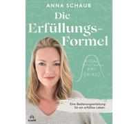 Anna Schaub Die Erfülllungsformel: Eine Bedienungsanleitung für ei (Tapa blanda)