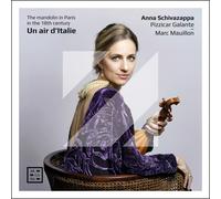 Anna Schivazappa / Pizzicar Galante / Marc Mauillon - Un Air D’Italie. la Mandoline À Paris au 18e Siècle