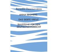 Anna Seghers: Das siebte Kreuz: Bausteine für den Deutschunterricht