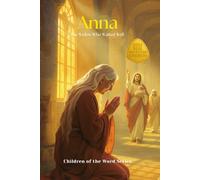Anna: The Widow Who Waited Well (Children of the Word Series: Books 37-48)