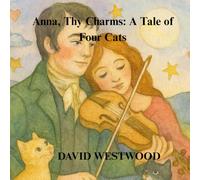 Anna, Thy Charms: A Tale of Four Cats (Robert Burns for children)