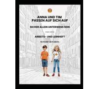 ANNA UND TIM PASSEN AUF SICH AUF - SICHER ALLEIN UNTERWEGS SEIN: Arbeits- und Lernheft für Kinder ab 9 Jahren (Kinderbücher für mehr Sicherheit im Alltag)
