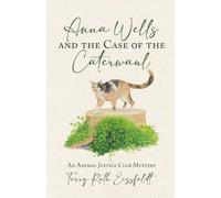 Anna Wells and the Case of the Caterwaul: An Animal Justice Club Mystery