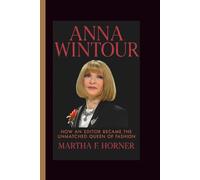 ANNA WINTOUR BIOGRAPHY: How an Editor Became the Unmatched Queen of Fashion