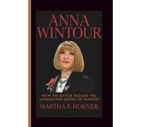 ANNA WINTOUR BIOGRAPHY: How an Editor Became the Unmatched Queen of Fashion