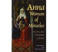 Anna, Woman of Miracles: The Story of the Grandmother of Jesus by Van Vick, Vivian, Haenni, Carol (2002) Paperback