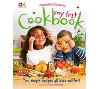 Annabel Karmel's My First Cookbook: Fun, simple recipes all kids will love