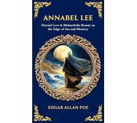 Annabel Lee: Eternal Love & Melancholic Beauty on the Edge of Sea and Memory (Deluxe Hardbound Edition) (Library of Alexandria)