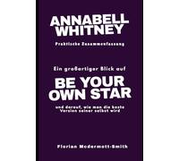 ANNABELL WHITNEY PRAKTISCHE ZUSAMMENFASSUNG: Ein großartiger Blick auf BE YOUR OWN STAR und darauf, wie man die beste Version seiner selbst wird