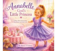 Annabelle, God's Little Princess: A Story About Discovering True Beauty and God's Love