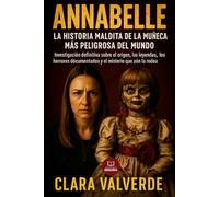 Annabelle: La Historia Maldita de la Muñeca Más Peligrosa del Mundo: Investigación definitiva sobre el origen, las leyendas, los horrores documentados ... que la rodea (Marcado por el misterio)