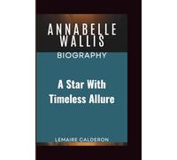 ANNABELLE WALLIS BIOGRAPHY: A Star with Timeless Allure