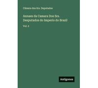 Annaes da Camara Dos Srs. Desputados do Imperio do Brazil: Vol. 2