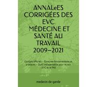 ANNALÉES CORRIGÉES DES EVC - MÉDECINE ET SANTÉ AU TRAVAIL 2009-2021: Corrigés officiels - Épreuves fondamentales et pratiques - Outil indispensable pour réussir l’EVC et le PAE