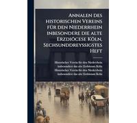 Annalen des historischen Vereins fÃ1/4r den Niederrhein inbesondere die alte Erzdiöcese Köln, Sechsunddreyßigstes Heft