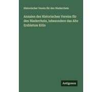 Annalen des Historischen Vereins für den Niederrhein, inbesondere das Alte Erzbistum Köln