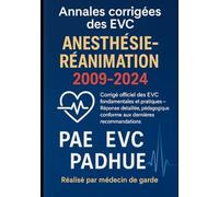 Annales corrigées des Épreuves de Vérification des Connaissances en Anesthésie-Réanimation 2009-2024: Le corrigé type détaillé et actualisé des ... votre concours PAE en Anesthésie-Réanimation.