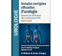 Annales corrigées officielles d’urologie - Épreuves de vérification des connaissances PAE - 2009 à 2024: Concours d’autorisation d’exercice en France pour les médecins urologues diplômés hors UE