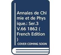 Annales de Chimie et de Physique.: Ser.3 V.66 1862 (French Edition)