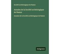 Annales de la Société archéologique de Namur: Annales de la Société archéologique de Namur