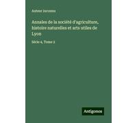 Annales de la société d'agriculture, histoire naturelles et arts utiles de Lyon: Série 4, Tome 2