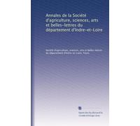 Annales de la Société d'agriculture, sciences, arts et belles-lettres du département d'Indre-et-Loire: Volume 10