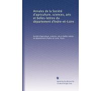 Annales de la Société d'agriculture, sciences, arts et belles-lettres du département d'Indre-et-Loire: Volume 6