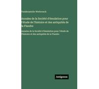 Annales de la Société d'émulation pour l'étude de l'histoire et des antiquités de la Flandre: Annales de la Société d'émulation pour l'étude de l'histoire et des antiquités de la Flandre