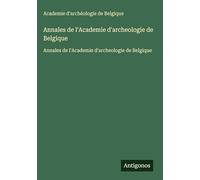 Annales de l'Academie d'archeologie de Belgique: Annales de l'Academie d'archeologie de Belgique