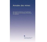 Annales des mines: Ou recueil de mémoires sur l'exploitation des mines et sur les sciences et les arts qui s'y rattachent: Volume 92