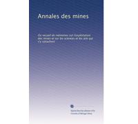 Annales des mines: Ou recueil de mémoires sur l'exploitation des mines et sur les sciences et les arts qui s'y rattachent: Volume 87