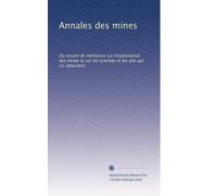 Annales des mines: Ou recueil de mémoires sur l'exploitation des mines et sur les sciences et les arts qui s'y rattachent: Volume 101