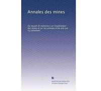Annales des mines: Ou recueil de mémoires sur l'exploitation des mines et sur les sciences et les arts qui s'y rattachent: Volume 7