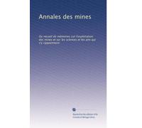 Annales des mines: Ou recueil de mémoires sur l'exploitation des mines et sur les sciences et les arts qui s'y rapportment: Volume 6