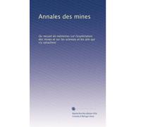Annales des mines: Ou recueil de mémoires sur l'exploitation des mines et sur les sciences et les arts qui s'y rattachent: Volume 14