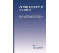 Annales des ponts et chaussées: mémoires et documents relatifs à l'art des constructions et au service de l'ingénieur, lois, décrets, arrêtés et ... l'administration des ponts et chaussées