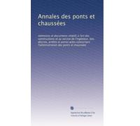 Annales des ponts et chaussées: mémoires et documents relatifs à l'art des constructions et au service de l'ingénieur, lois, décrets, arrêtés ... des ponts et chaussées: Volume 36