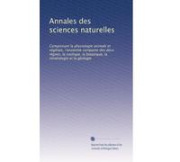 Annales des sciences naturelles: Comprenant la physiologie animale et végétale, l'anatomie comparée des deux règnes, la zoologie, la botanique, la minéralogie et la géologie: Volume 25