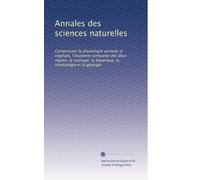 Annales des sciences naturelles: Comprenant la physiologie animale et végétale, l'anatomie comparée des deux règnes, la zoologie, la botanique, la minéralogie et la géologie: Volume 8